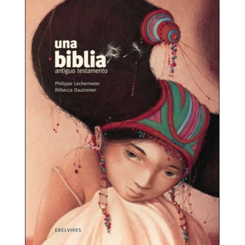 UNA BIBLIA - ANTIGUO TESTAMENTO I - LECHERMEIER / DAUTREMER