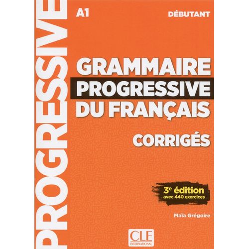 GRAMMAIRE PROGRESSIVE DU FRANCAIS DEBUTANT ( A1) - CORRIGES