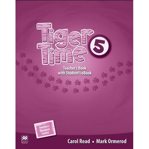 TIGER TIME 5 - TEACHER'S BOOK + EBOOK PACK TIGER TIME 5 - TEACHER'S BOOK + EBOOK PACK