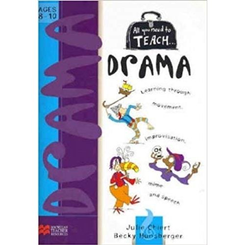 ALL YOU NEED TO TEACH DRAMA AGES 8-10 ALL YOU NEED TO TEACH DRAMA AGES 8-10