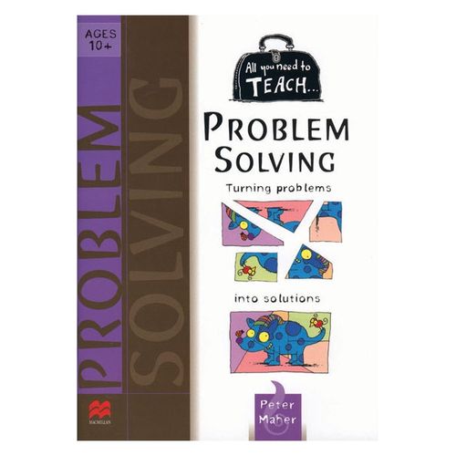 ALL YOU NEED TO TEACH PROBLEM SOLVING AGES 10+ ALL YOU NEED TO TEACH PROBLEM SOLVING AGES 10+