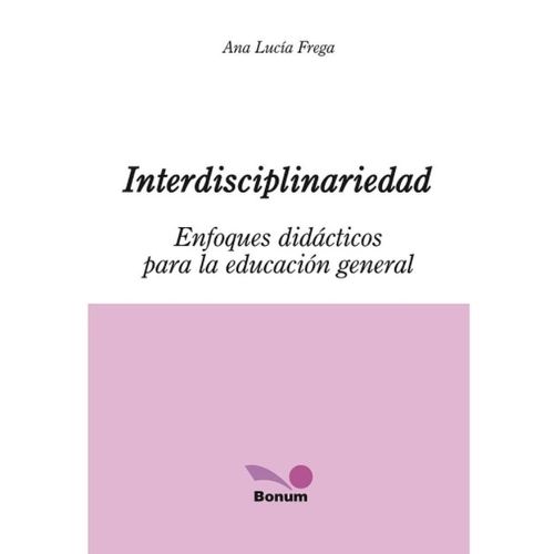 INTERDISCIPLINARIEDAD - ENFOQUES DIDACTICOS PARA LA EDUCACIO INTERDISCIPLINARIEDAD - ENFOQUES DIDACTICOS PARA LA EDUCACIO