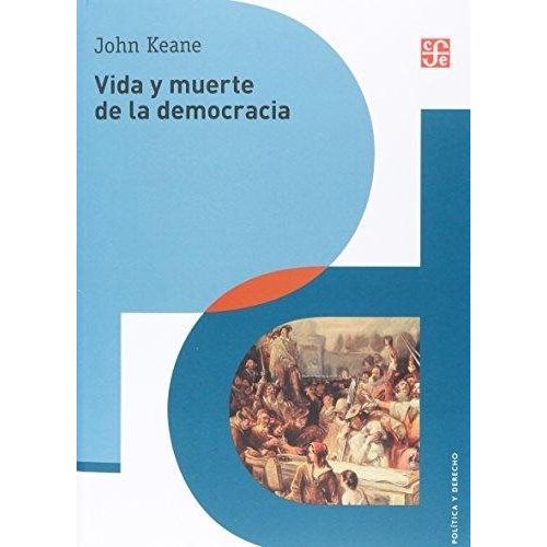 VIDA Y MUERTE DE LA DEMOCRACIA - KEANE