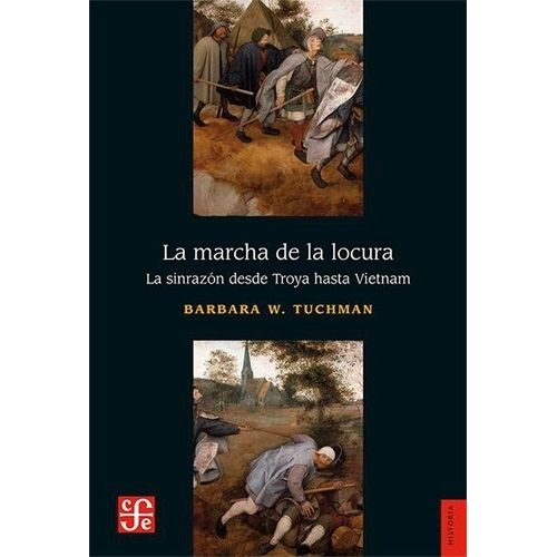 LA MARCHA DE LA LOCURA. LA SINRAZON DESDE TROYA HASTA VIETNA