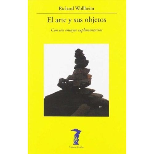 EL ARTE Y SUS OBJETOS - RICHARD WOLLHEIM