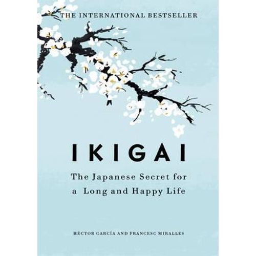 IKIGAI - THE JAPANESE SECRET TO A LONG AND HAPPY LIFE - GARC