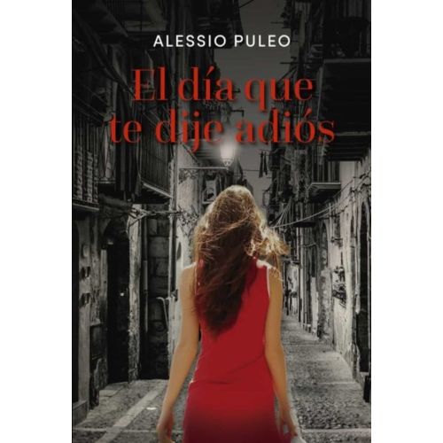 LIBRO EL DIA QUE TE DIJE ADIOS - ALESSIO PULEO
