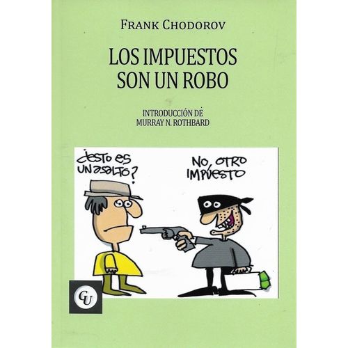LOS IMPUESTOS SON UN ROBO - FRANK CHODOROV