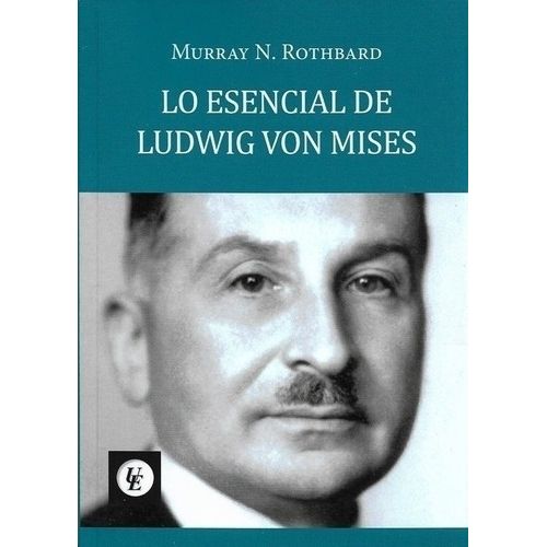 LO ESCENCIAL DE LUDWIG VON MISES - MURRAY ROTHBARD