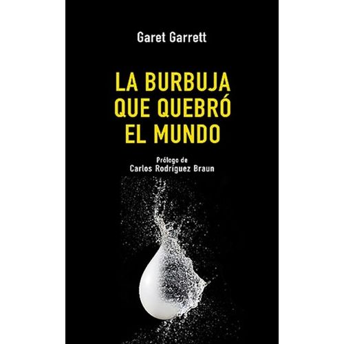 LA BURBUJA QUE QUEBRO EL MUNDO - GARET GARRET