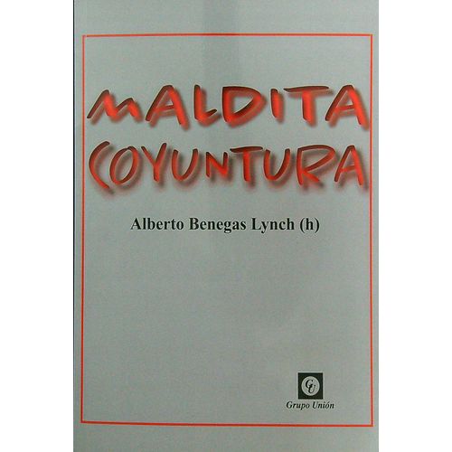 MALDITA COYUNTURA - ALBERTO BENEGAS LYNCH (H)