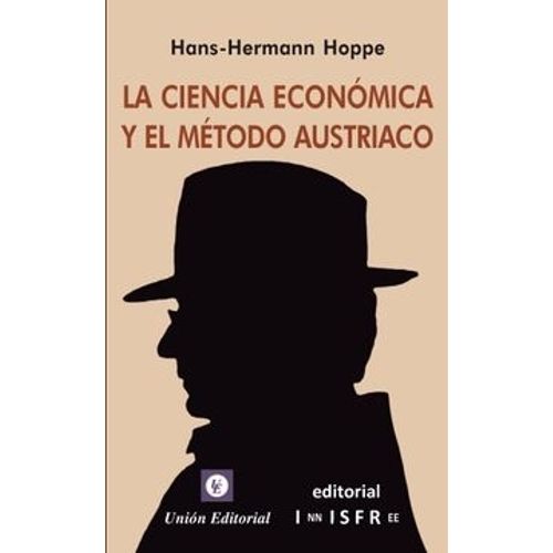 LA CIENCIA ECONOMICA Y EL METODO AUSTRIACO - H. H.  HOPE