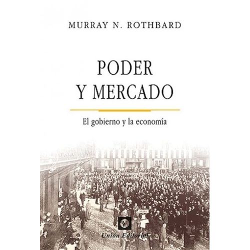 PODER Y MERCADO. EL GOBIERNO Y LA ECONOMIA - R. MURRAY