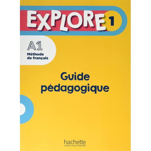 EXPLORE 1 A1 - GUIDE PEDAGOGIQUE