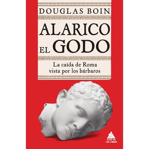 ALARICO EL GODO. LA CAIDA DE ROMA VISTA POR LOS BARBAROS