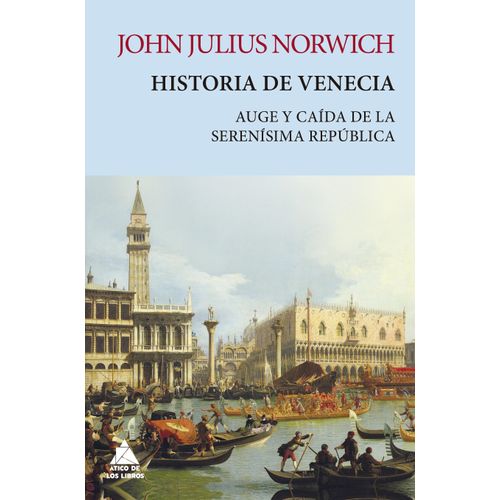 HISTORIA DE VENECIA. AUGE Y CAIDA DE LA SERENISIMA REPUBLICA