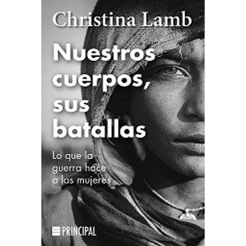 NUESTROS CUERPOS, SUS BATALLAS - CHRISTINA LAMB