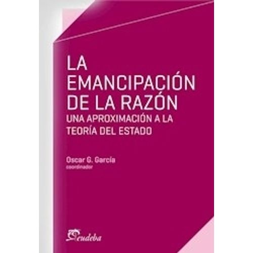 LA EMANCIPACION DE LA RAZON. APROXIMACION A TEORIA DE ESTADO
