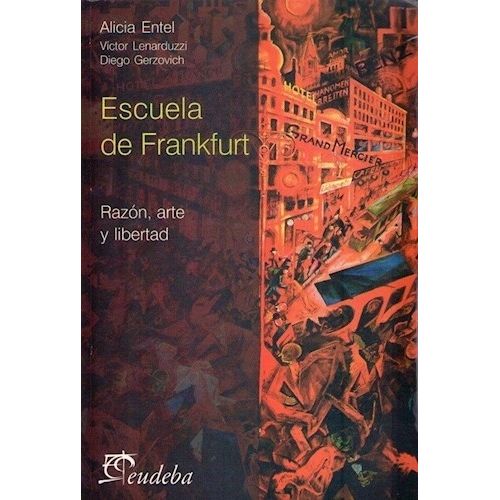 ESCUELA DE FRANKFURT. RAZON, ARTE Y LIBERTAD - ALICIA LENARD