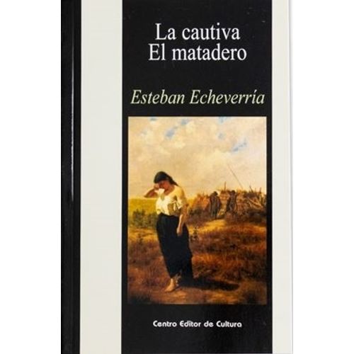 LA CAUTIVA / EL MATADERO - ECHEVERRIA