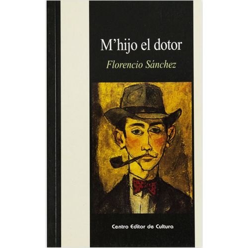 M'HIJO EL DOTOR - FLORENCIO SANCHEZ M'HIJO EL DOTOR - FLORENCIO SANCHEZ