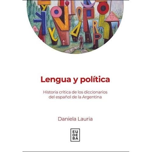 LENGUA Y POLITICA - HISTORIA CRITICA DE LOS DICCIONARIOS DEL