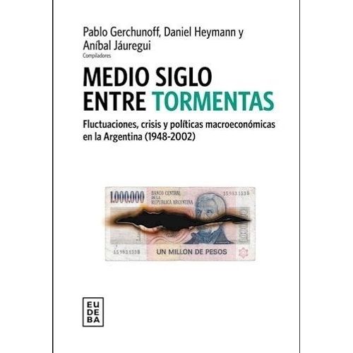 MEDIO SIGLO ENTRE TORMENTAS - EUDEBA