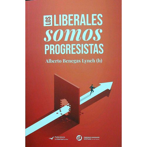 LOS LIBERALES SOMOS PROGRESISTAS - ALBERTO BENEGAS LYNCH (H)
