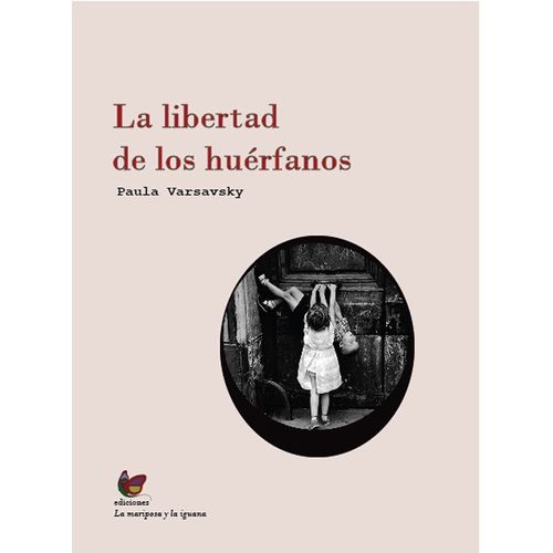 LA LIBERTAD DE LOS HUERFANOS - PAULA VARSAVSKY