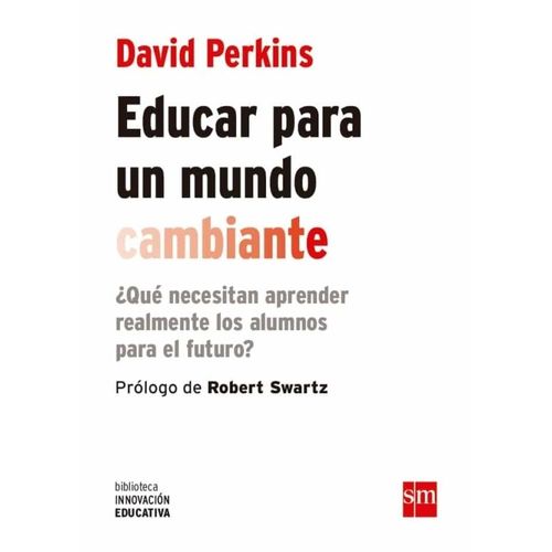 EDUCAR PARA UN MUNDO CAMBIANTE - DAVID PERKINS
