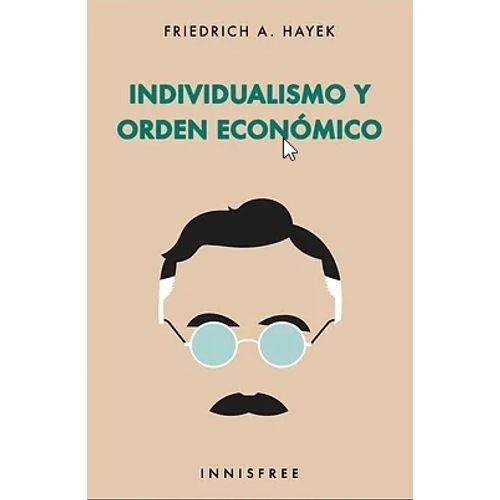 INDIVIDUALISMO Y ORDEN ECONOMICO - FRIEDRICH HAYEK