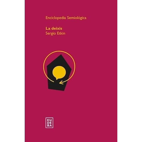 LA DEIXIS - ENCICLOPEDIA SEMIOTICA - SERGIO ETKIN