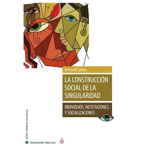 LA CONSTRUCCIÓN SOCIAL DE LA SINGULARIDAD - BERNARD LAHIRE