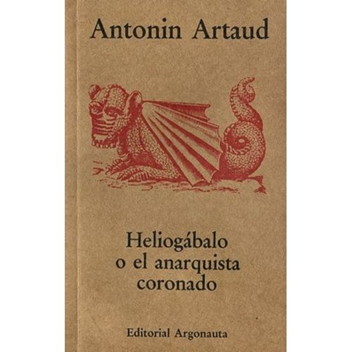 HELIOGABALO O EL ANARQUISTA CORONADO - ANTONIN ARTAUD