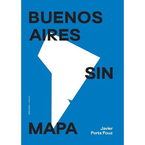 BUENOS AIRES SIN MAPA - JAVIER PORTA FOUZ