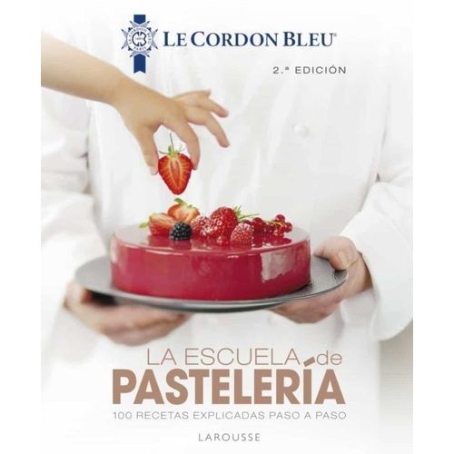 LA ESCUELA DE PASTELERIA - LE CORDON BLEU - 2DA EDICION