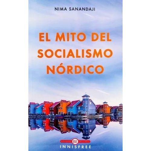 EL MITO DEL SOCIALISMO NORDICO - NIMA SANANDAJI