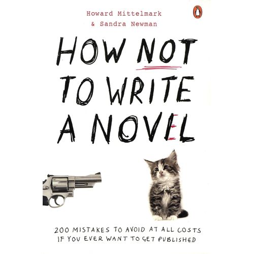 HOW NOT TO WRITE A NOVEL - HOWARD MITTELMARK / SANDRA NEWMAN