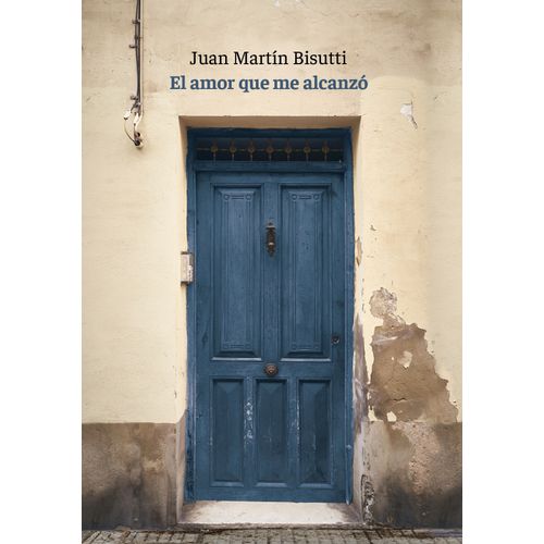 EL AMOR QUE ME ALCANZO - JUAN MARTIN BISUTTI