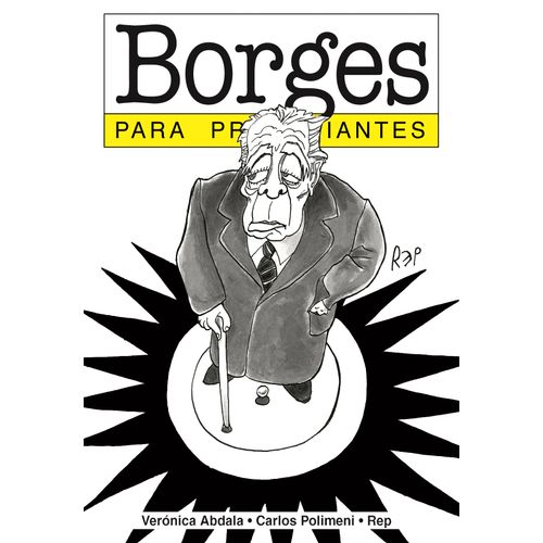 BORGES PARA PRINCIPIANTES - VERONICA ABDALA - CARLOS POLIMEN