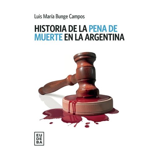 HISTORIA DE LA PENA DE MUERTE EN LA ARGENTINA - BUNGE CAMPOS