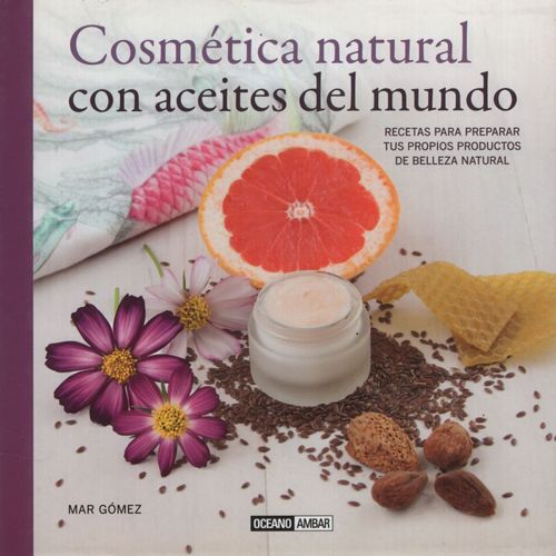LIBRO COSMETICA NATURAL CON ACEITES DEL MUNDO - RECETAS PARA
