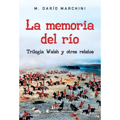 LA MEMORIA DEL RIO - TRILOGIA WALSH Y OTROS - DARIO MARCHINI