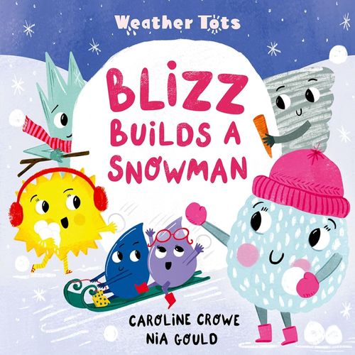 BLIZZ BUILDS A SNOWMAN - WEATHER TOTS - CAROLINE CROWE