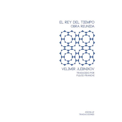 EL REY DEL TIEMPO - OBRA REUNIDA - VELIMIR JLEBNIKOV