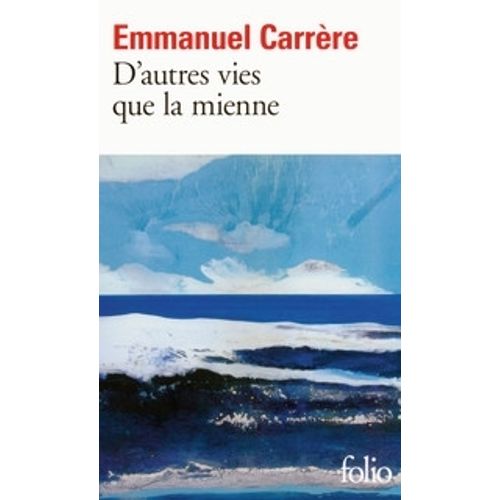 D' AUTRES VIES QUE LA MIENNE - EMMANUEL CARRERE