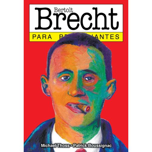 BERTOLT BRECHT PARA PRINCIPIANTES - MICHAEL THOSS - PATRICK