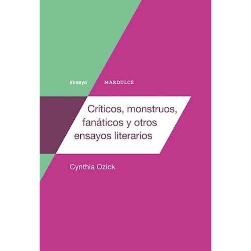 CRITICOS, MONSTRUOS, FANATICOS Y OTROS ENSAYOS LITERARIOS