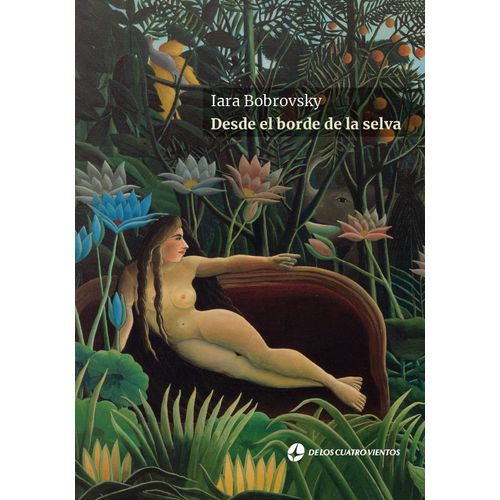 DESDE EL BORDE DE LA SELVA - IARA BOBROVSKY