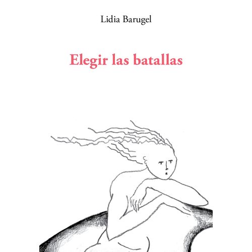 ELEGIR LAS BATALLAS - LIDIA BARUGEL